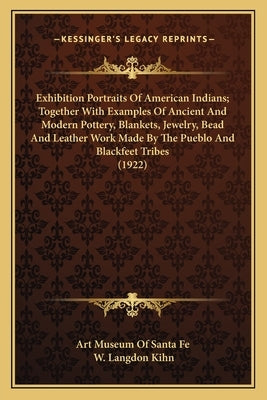 Exhibition Portraits of American Indians; Together with Examexhibition Portraits of American Indians; Together with Examples of Ancient and Modern Pot by Art Museum of Santa Fe