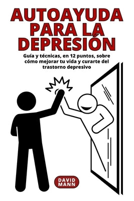 Autoayuda para la depresión: Guía y técnicas sobre cómo mejorar tu vida y curarte del trastorn by Mann, David