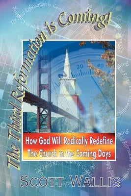The Third Reformation is Coming by Wallis, Scott