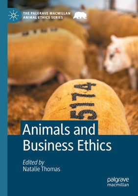 Animals and Business Ethics by Thomas, Natalie