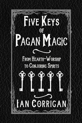 Five Keys of Pagan Magic by Corrigan, Ian