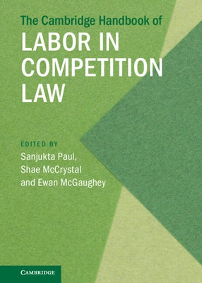 The Cambridge Handbook of Labor in Competition Law by Paul, Sanjukta