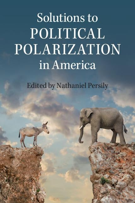 Solutions to Political Polarization in America by Persily, Nathaniel