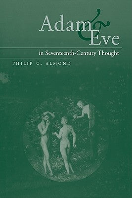 Adam and Eve in Seventeenth-Century Thought by Almond, Philip C.