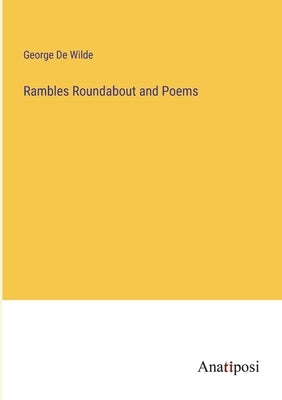 Rambles Roundabout and Poems by de Wilde, George