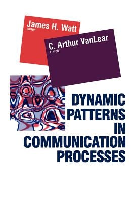 Dynamic Patterns in Communication Processes by Watt, James H.