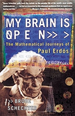 My Brain Is Open: The Mathematical Journeys of Paul Erdos by Schechter, Bruce