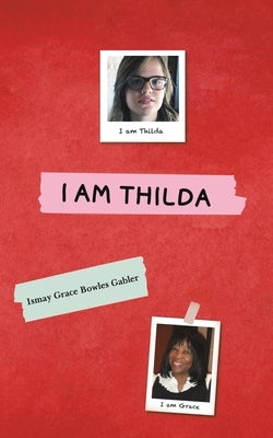 I Am Thilda by Gabler, Ismay Grace Bowles