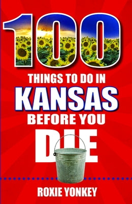 100 Things to Do in Kansas Before You Die by Yonkey, Roxie