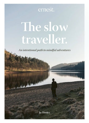 The Slow Traveller: An Intentional Path to Mindful Adventures by Tinsley, Jo