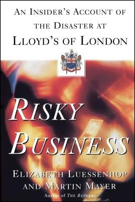 Risky Business: An Insider's Account of the Disaster at Lloyd's of London by Luessenhop, Elizabeth