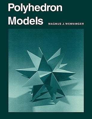 Polyhedron Models by Wenninger, Magnus J.