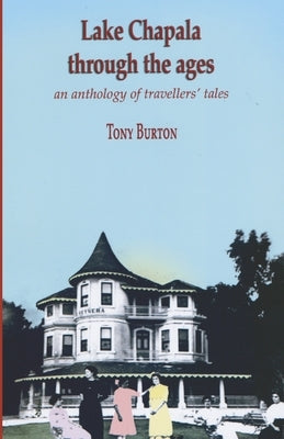 Lake Chapala Through The Ages, an anthology of travellers' tales by Chan, Rosemary