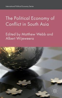 The Political Economy of Conflict in South Asia by Webb, M.