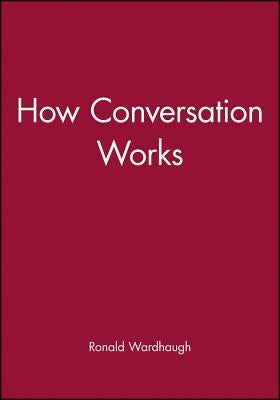How Conversation Works by Wardhaugh, Ronald