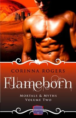 Mortals & Myths (2) - FLAMEBORN: HarperImpulse Paranormal Romance [not-US, CA] by Rogers, Corinna