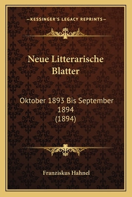 Neue Litterarische Blatter: Oktober 1893 Bis September 1894 (1894) by Hahnel, Franziskus