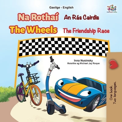 The Wheels The Friendship Race (Irish English Bilingual Book for Kids) by Nusinsky, Inna