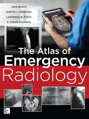 The Atlas of Emergency Radiology by Block, Jake