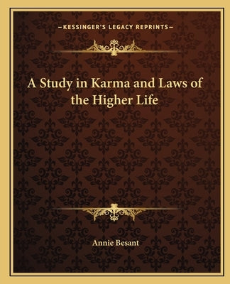 A Study in Karma and Laws of the Higher Life by Besant, Annie Wood