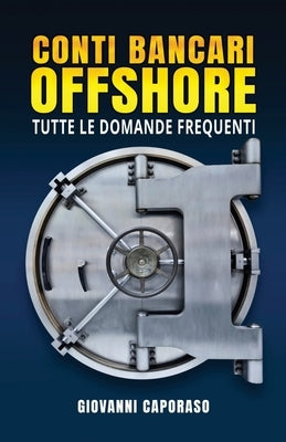 Conti Bancari Offshore: Tutte le domande frequenti by Caporaso, Giovanni