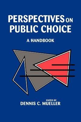 Perspectives on Public Choice: A Handbook by Mueller, Dennis C.