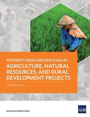 Integrity Risks and Red Flags in Agriculture, Natural Resources, and Rural Development Projects by Asian Development Bank
