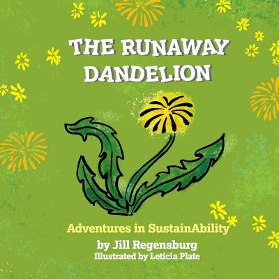 The Runaway Dandelion: Advenuters in SustainAbility by Plate, Leticia