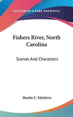 Fishers River, North Carolina: Scenes And Characters by Taliaferro, Hardin E.