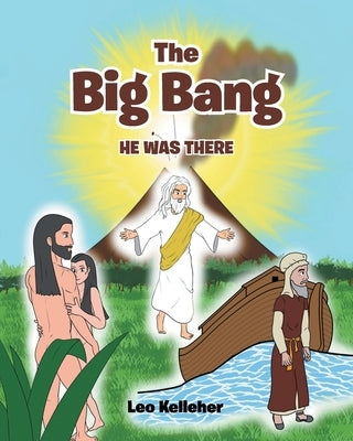 The Big Bang: He Was There by Kelleher, Leo