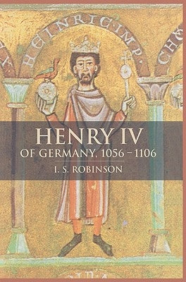 Henry IV of Germany 1056-1106 by Robinson, I. S.