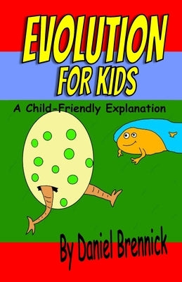 Evolution for Kids: A Child-Friendly Explanation by Brennick, Daniel