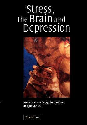 Stress, the Brain and Depression by Praag, H. M. Van