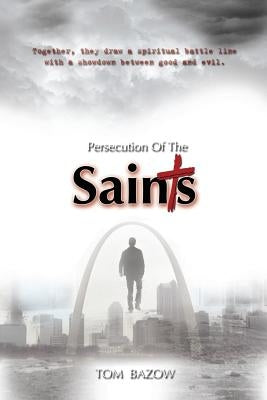 Persecution of the Saints by Bazow, Tom
