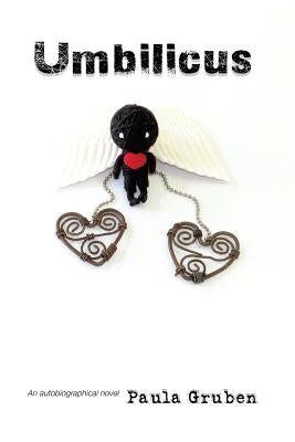 Umbilicus: An autobiographical novel by Gruben, Paula