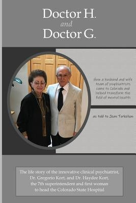 Doctor H. and Doctor G.: How a Husband-And-Wife Team of Psychiatrists Came to Colorado and Helped Transform the Field of Mental Health by Torkelson, Jean