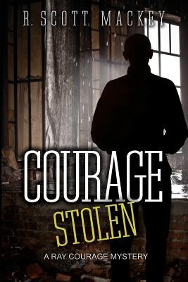 Courage Stolen: A Ray Courage Mystery by Mackey, R. Scott