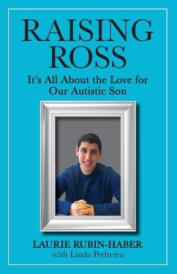 Raising Ross: It's All About the Love for Our Autistic Son by Pedreira, Linda