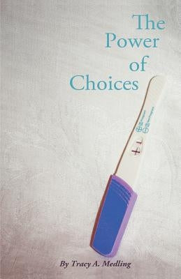 The Power of Choices by Medling, Tracy A.