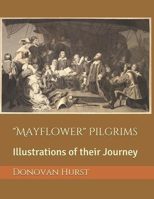 Mayflower Pilgrims: Illustrations of their Journey by Hurst, Donovan