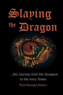 Slaying the Dragon: The Journey from the Dungeon to the Ivory Tower by Koch, David J.