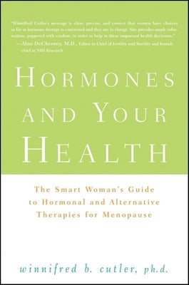 Hormones and Your Health: The Smart Woman's Guide to Hormonal and Alternative Therapies for Menopause by Cutler, Winnifred