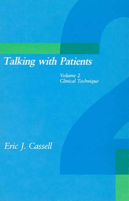 Talking with Patients, Volume 2: Clinical Technique by Cassell, Eric J.
