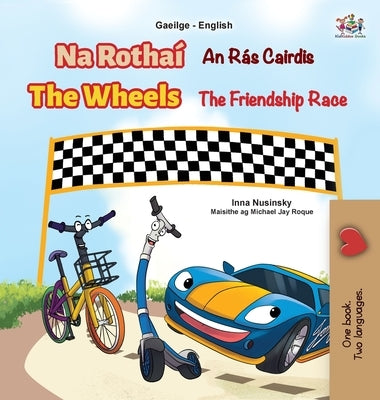 The Wheels The Friendship Race (Irish English Bilingual Book for Kids) by Nusinsky, Inna