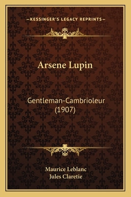 Arsene Lupin: Gentleman-Cambrioleur (1907) by LeBlanc, Maurice