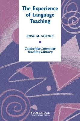 The Experience of Language Teaching by Senior, Rose