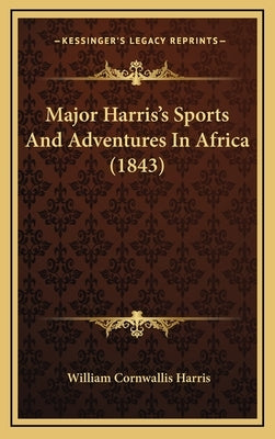 Major Harris's Sports And Adventures In Africa (1843) by Harris, William Cornwallis