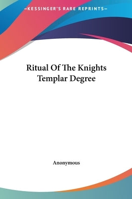 Ritual of the Knights Templar Degree by Anonymous