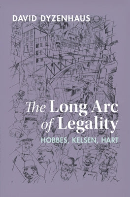 The Long Arc of Legality: Hobbes, Kelsen, Hart by Dyzenhaus, David