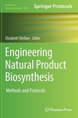 Engineering Natural Product Biosynthesis: Methods and Protocols by Skellam, Elizabeth